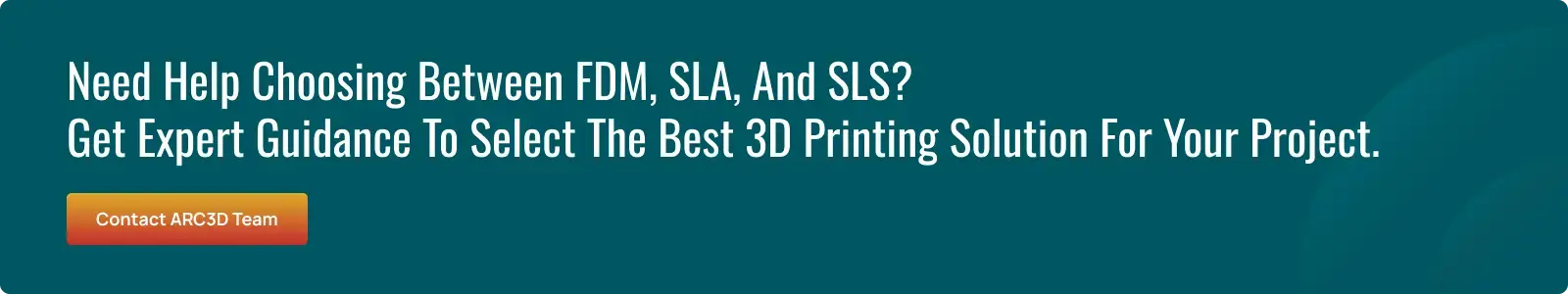 get expert guidance on choosing between FDM, SLA, and SLS 3D printing technologies